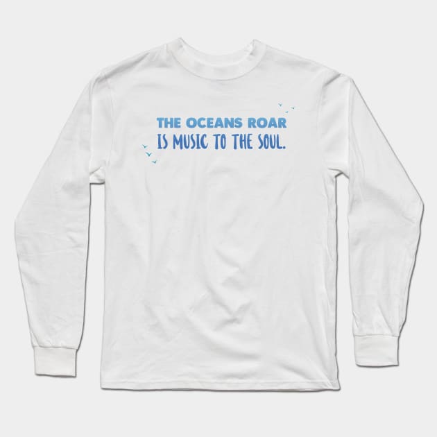 The oceans roar - Ocean Quotes Long Sleeve T-Shirt by Swimarts